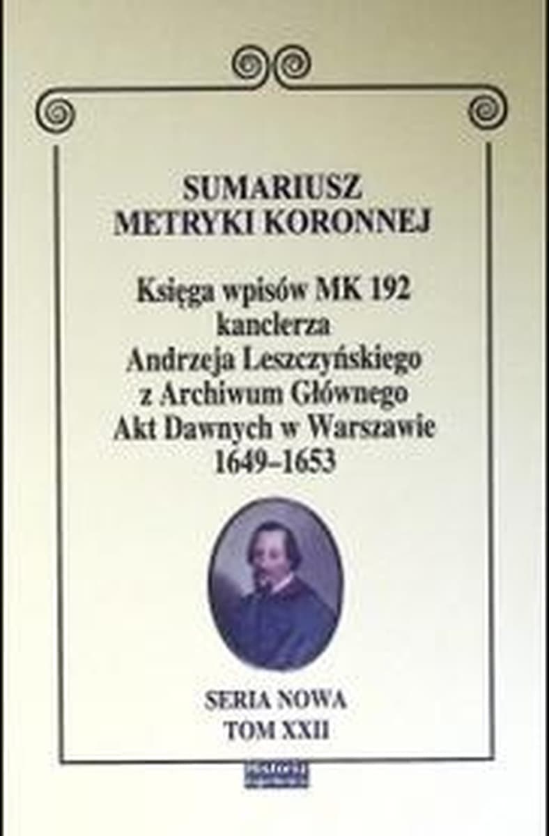 Sumariusz Metryki Koronnej Tom XXII - redakcja Janusz S. Dąbrowski