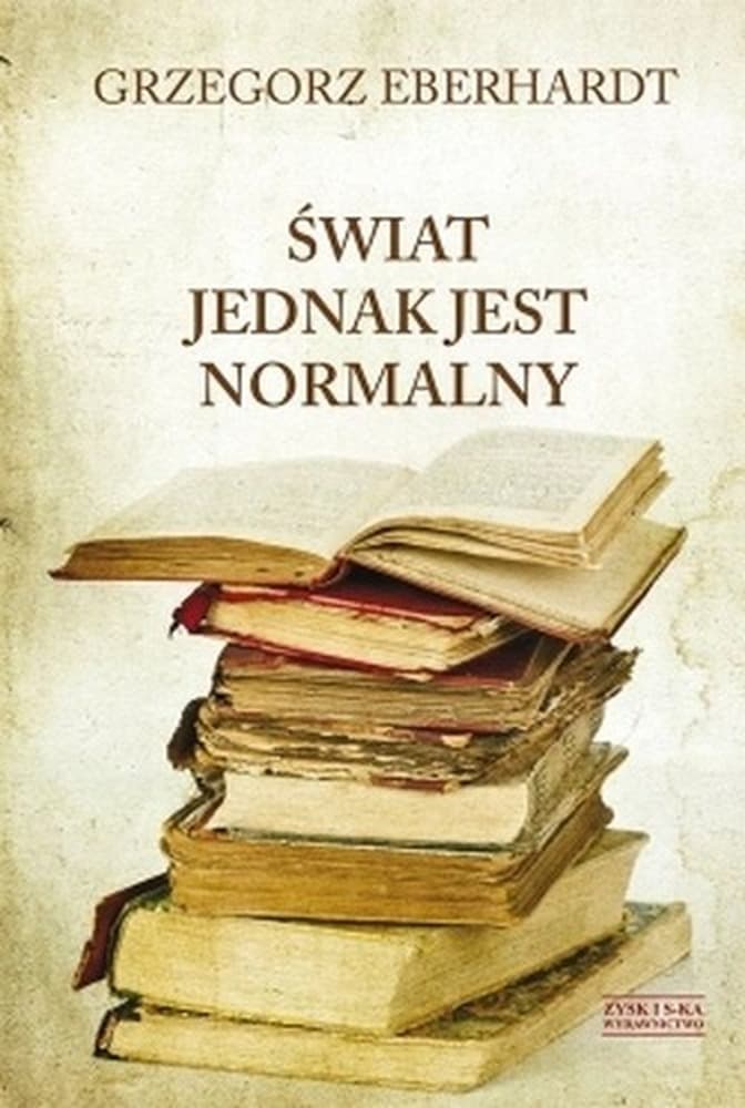 Świat jednak jest normalny - zbiór felietonów