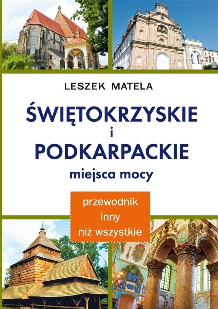 Świętokrzyskie i podkarpackie miejsca mocy - przewodnik Leszka Mateli