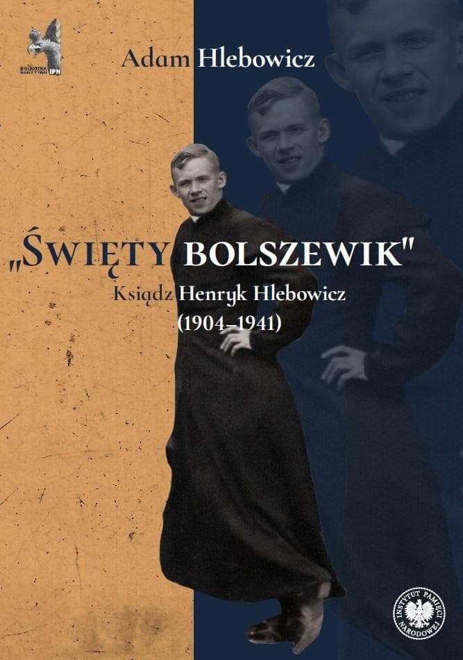 Święty bolszewik. Ksiądz Henryk Hlebowicz - Adam Hlebowicz