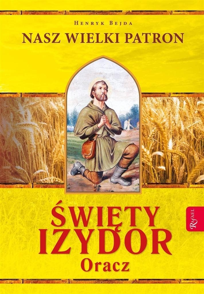 Święty Izydor Oracz - Henryk Bejda. Patron rolników i opiekun zwierząt