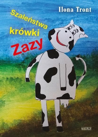 Ilona Tront Szaleństwa krówki Zazy książka dla dzieci