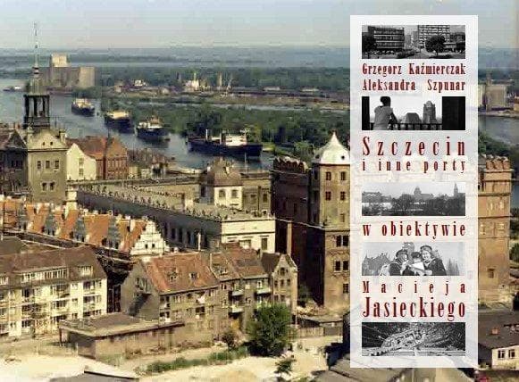 Szczecin i inne porty w obiektywie M. Jasieckiego - album fotograficzny 345 stron