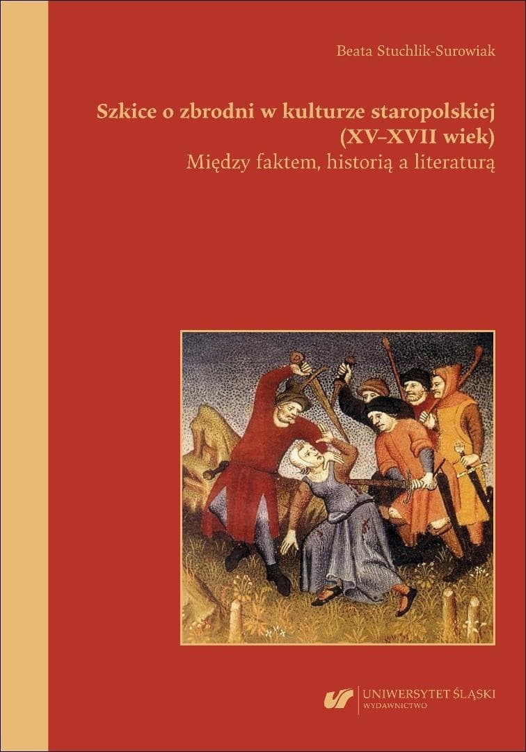 Szkice o zbrodni w kulturze staropolskiej XV-XVII wieku