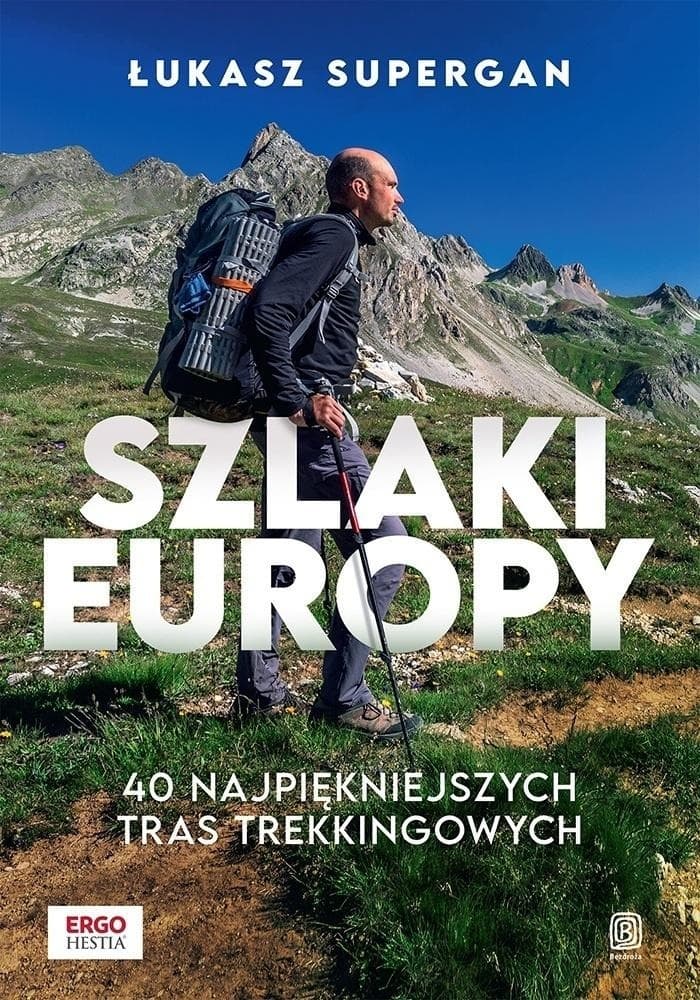 Szlaki Europy. 40 najpiękniejszych tras trekkingowych przewodnik