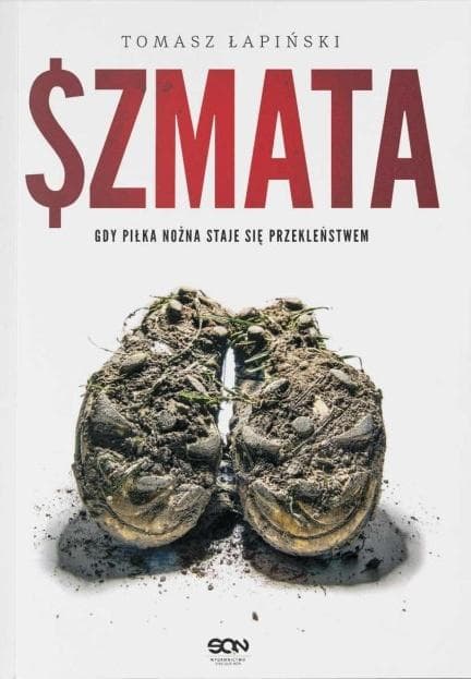 Szmata. Gdy piłka nożna staje się przekleństwem - Tomasz Łapiński
