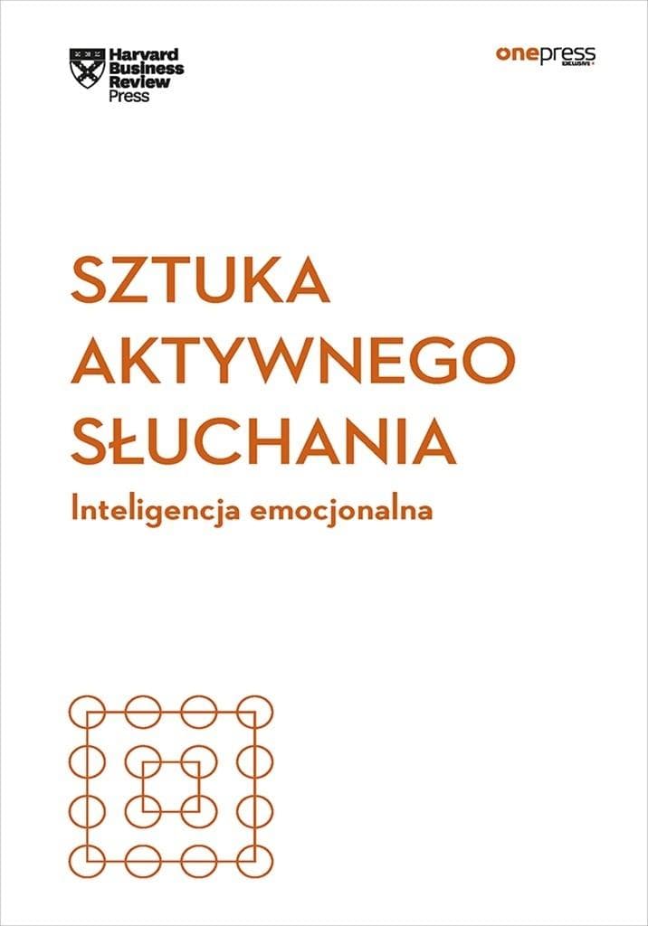 Sztuka aktywnego słuchania - Harvard Business Review 136 stron