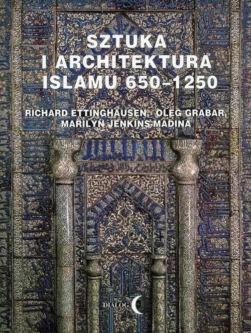 Sztuka i architektura islamu 650-1250 Richard Ettinghausen