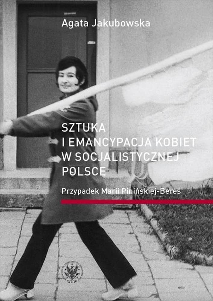 Sztuka i emancypacja kobiet w socjalistycznej Polsce - Agata Jakubowska