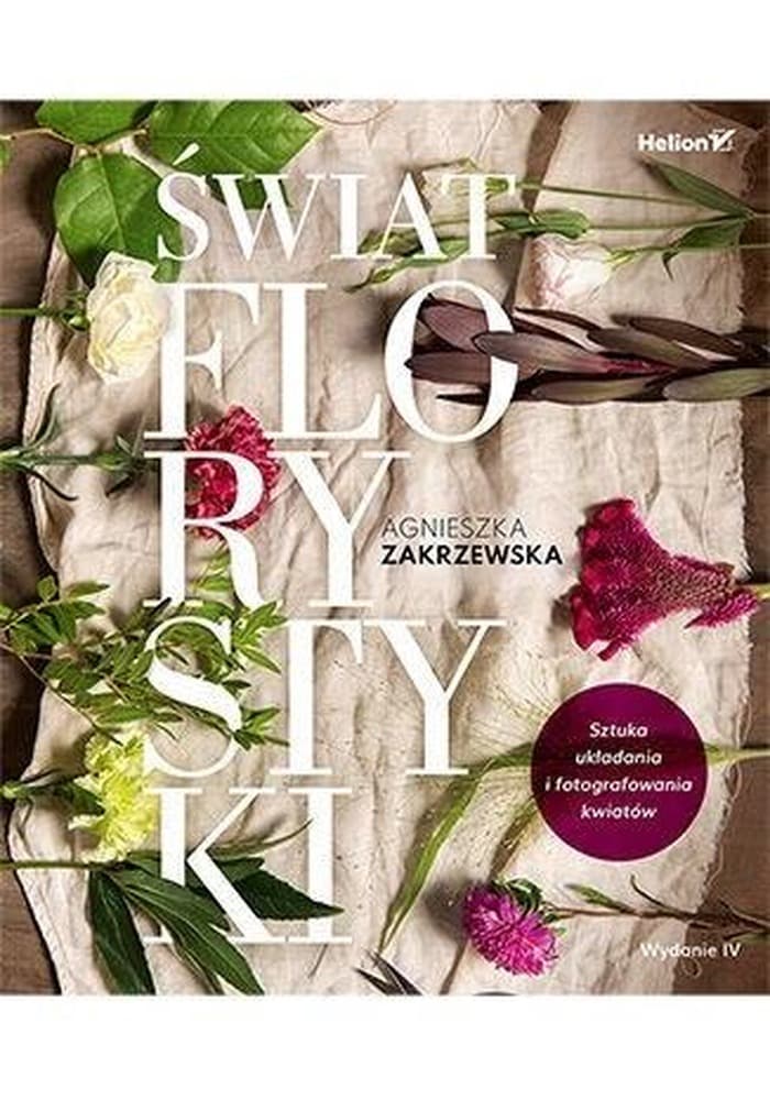 Sztuka układania i fotografowania kwiatów - poradnik florystyczny