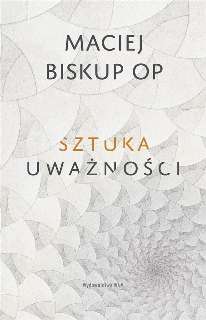 Sztuka Uważności - Maciej Biskup OP
