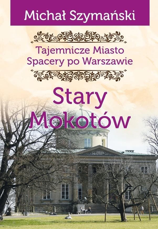 Tajemnicze miasto Spacery po Warszawie Dzielnica Mokotów
