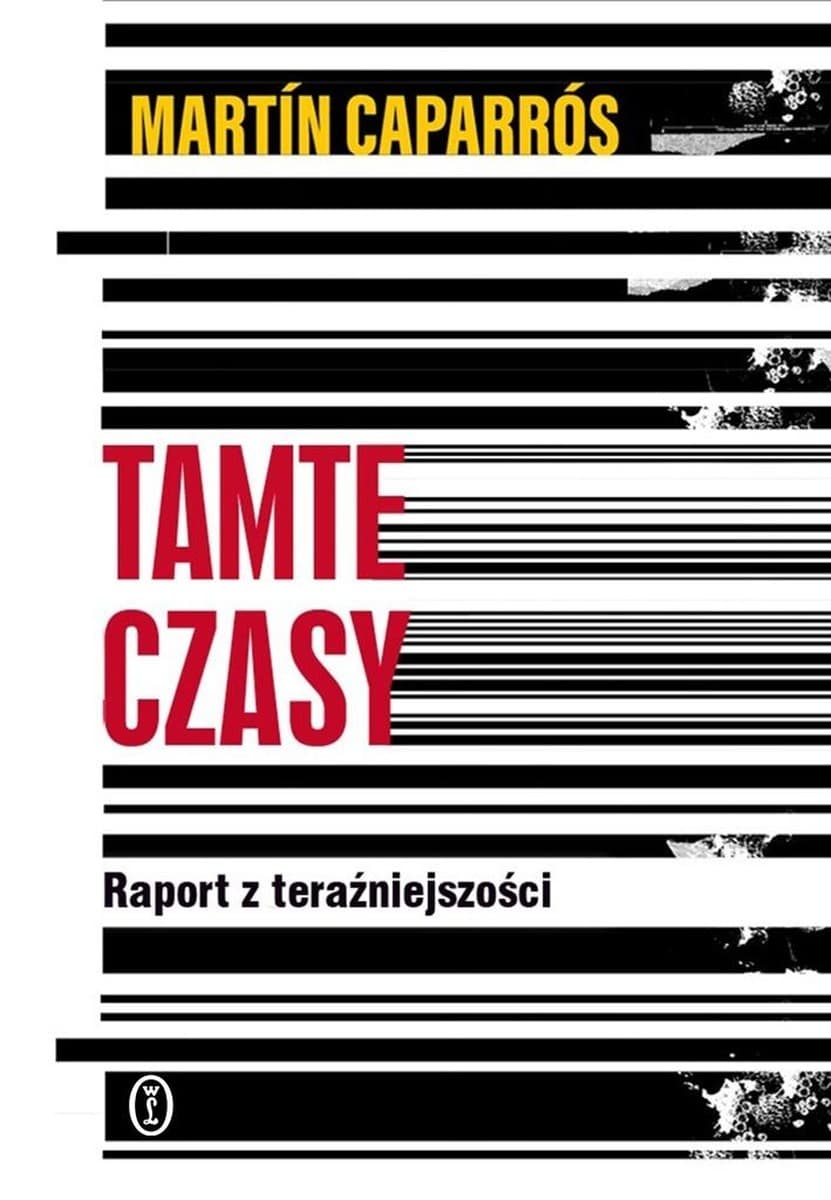 Tamte czasy. Raport z teraźniejszości - Martn Caparrós