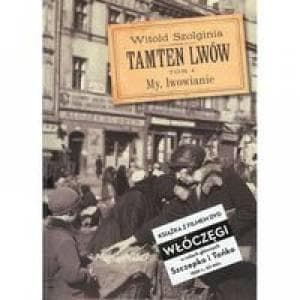 Tamten Lwów T.4 My, Lwowianie - Witold Szolginia