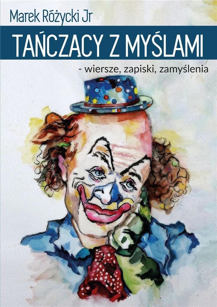 Tańczący z myślami - Refleksje i wiersze Marek Różycki
