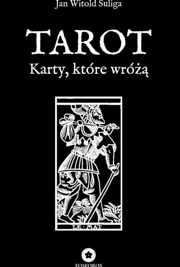 Tarot. Karty, które wróżą - Jan Witold Suliga. Przewodnik po symbolice i historii tarota.
