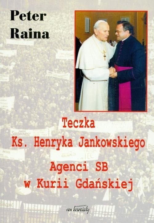 Teczka dokumentów Agenci SB Ks. Henryka Jankowskiego - Peter Raina