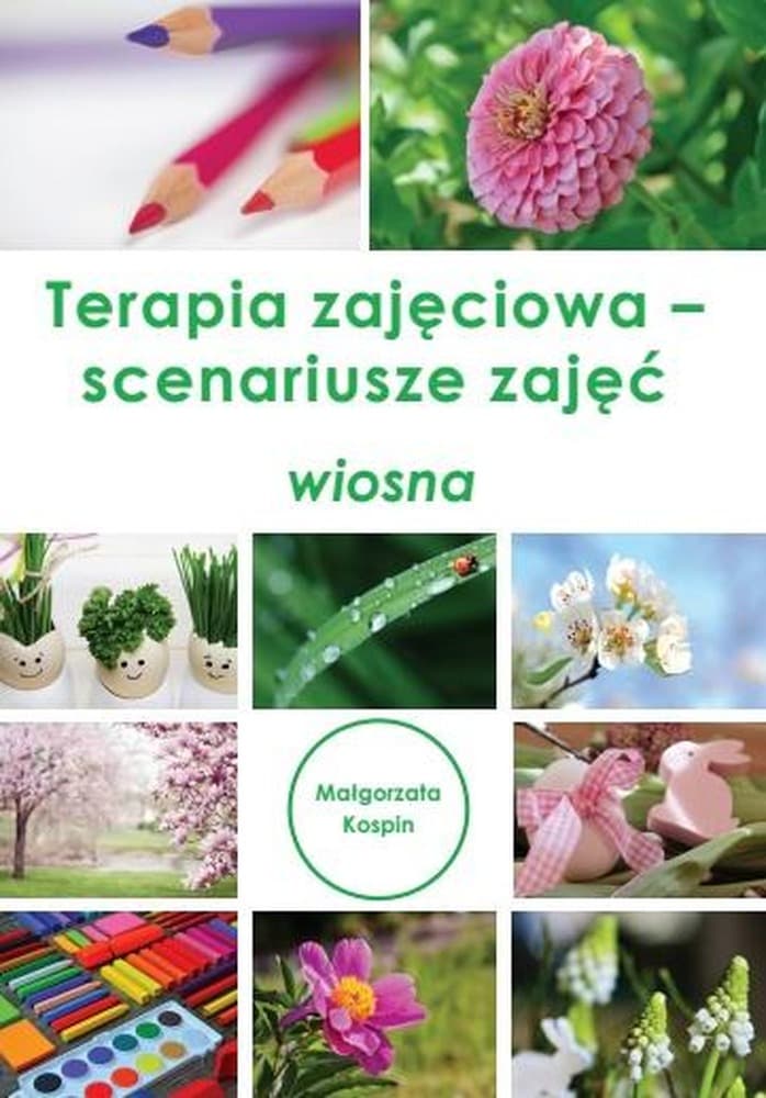 Terapia zajęciowa scenariusze zajęć na wiosnę Małgorzata Kospin