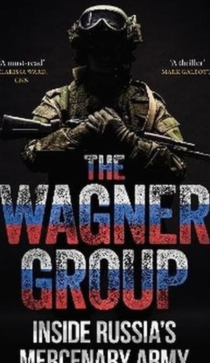 The Wagner Group. Inside Russia's Mercenary Army