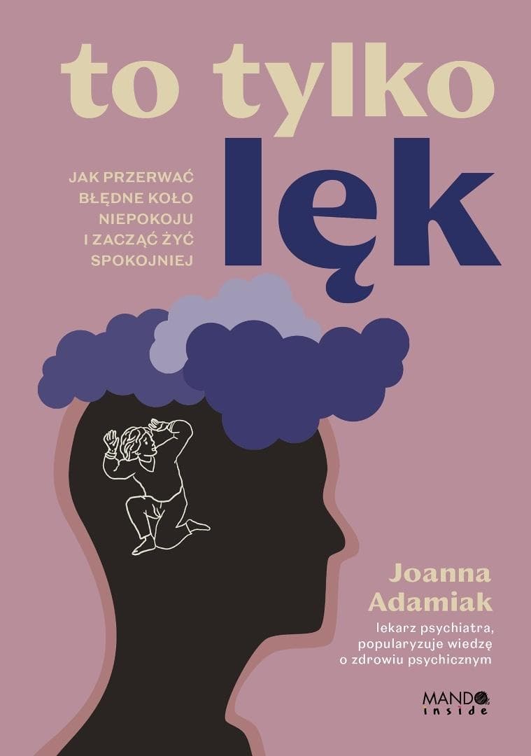 To tylko lęk. Jak przerwać błędne koło niepokoju. - Joanna Adamiak