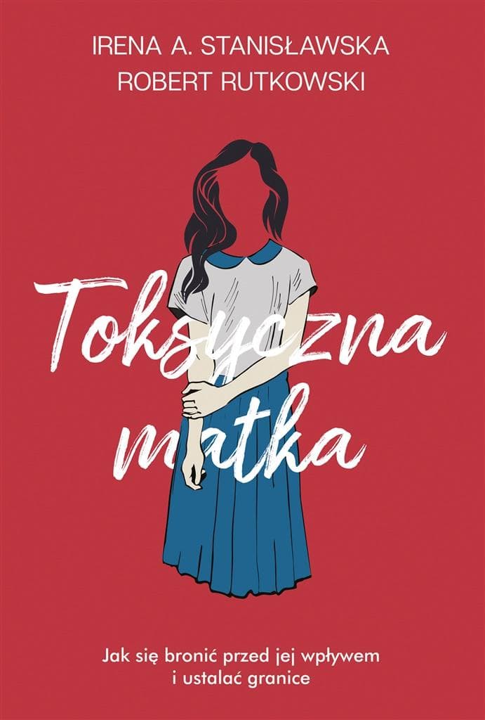 Toksyczna matka. Jak się bronić przed jej wpływem i ustalać granice? - Robert Rutkowski