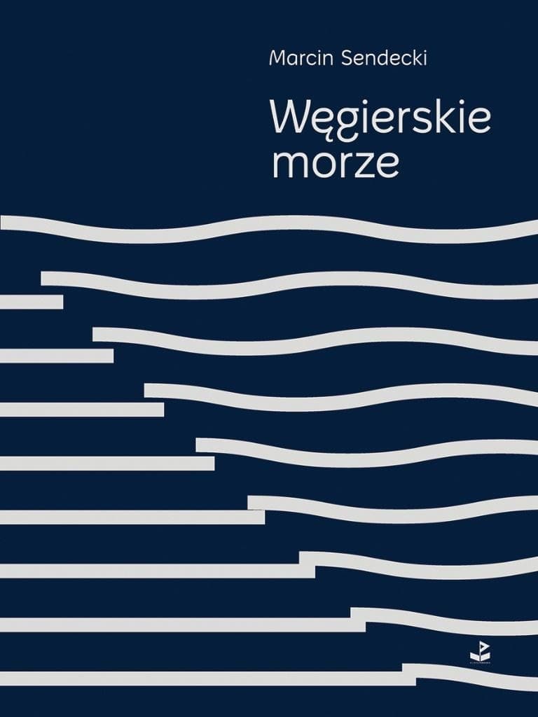 Tomik poezji Węgierskie morze Marcin Sendecki