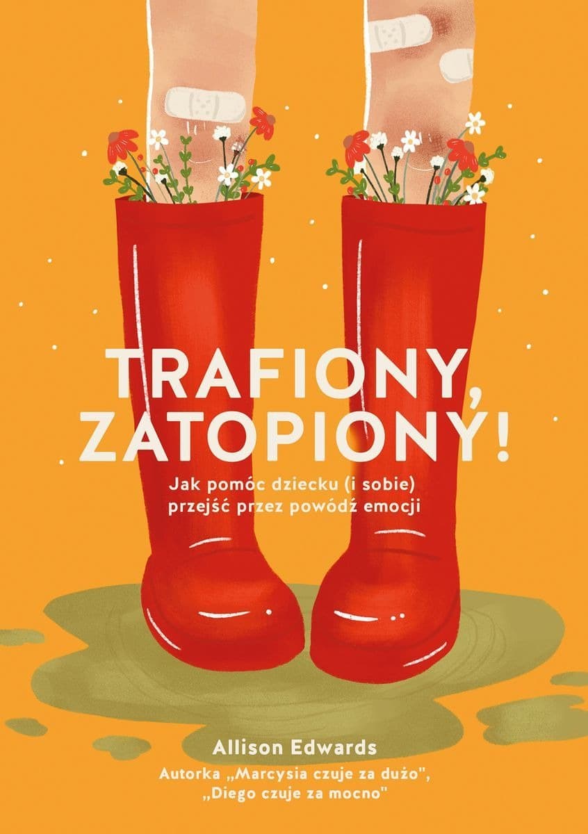 Trafiony, zatopiony! - Jak pomóc dziecku i sobie poradzić z emocjami