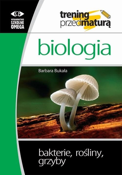 Omega Trening Matura Biologia Bakterie, Rośliny, Grzyby