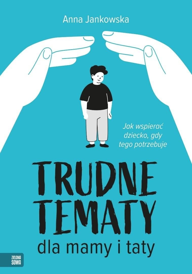 Trudne tematy dla mamy i taty. Poradnik jak wspierać dziecko
