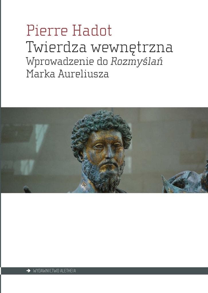 Twierdza wewnętrzna. Wprowadzenie do Rozmyślań Pierre Hadot