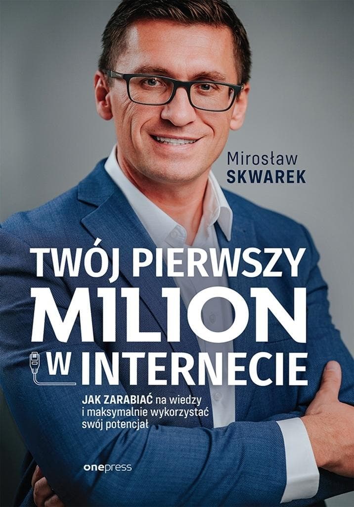 Twój pierwszy milion w internecie - Mirosław Skwarek 312 stron