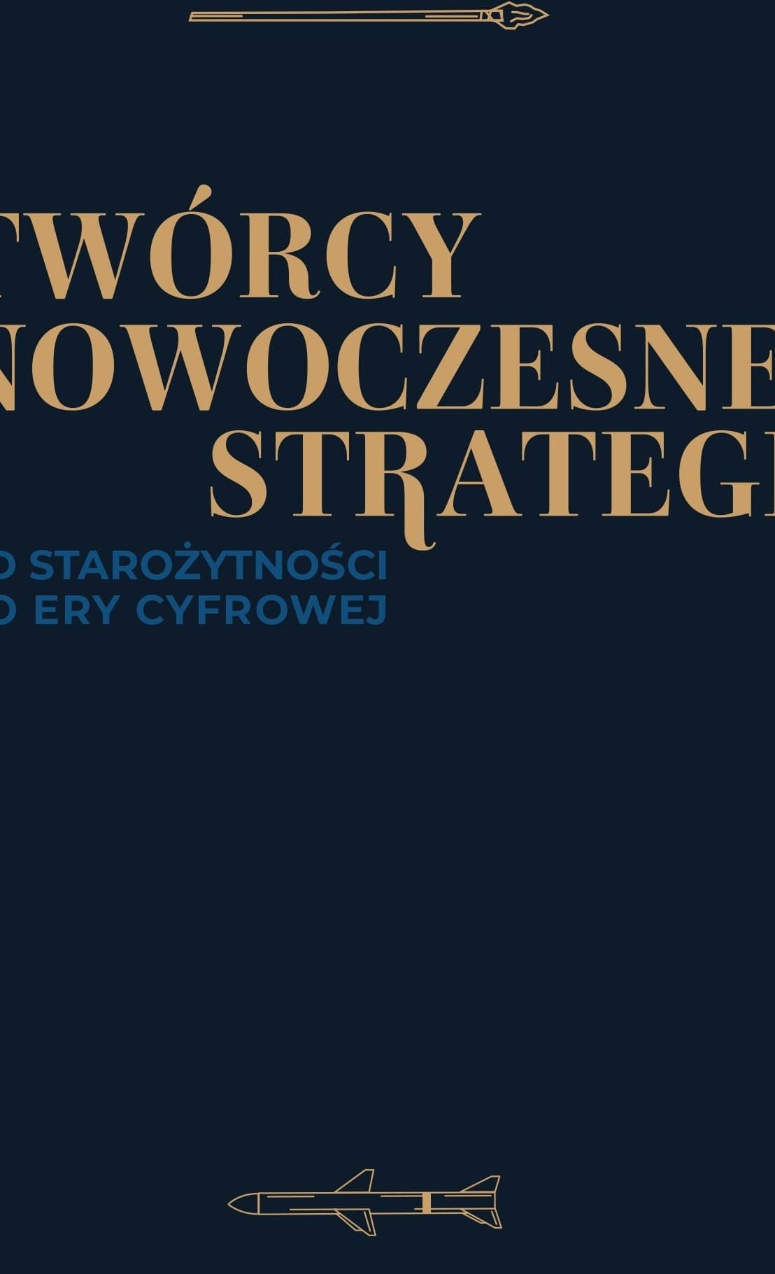 Twórcy nowoczesnej strategii. Od starożytności do ery cyfrowej