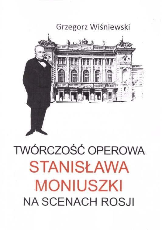 Twórczość Operowa Stanisława Moniuszki - Grzegorz Wiśniewski