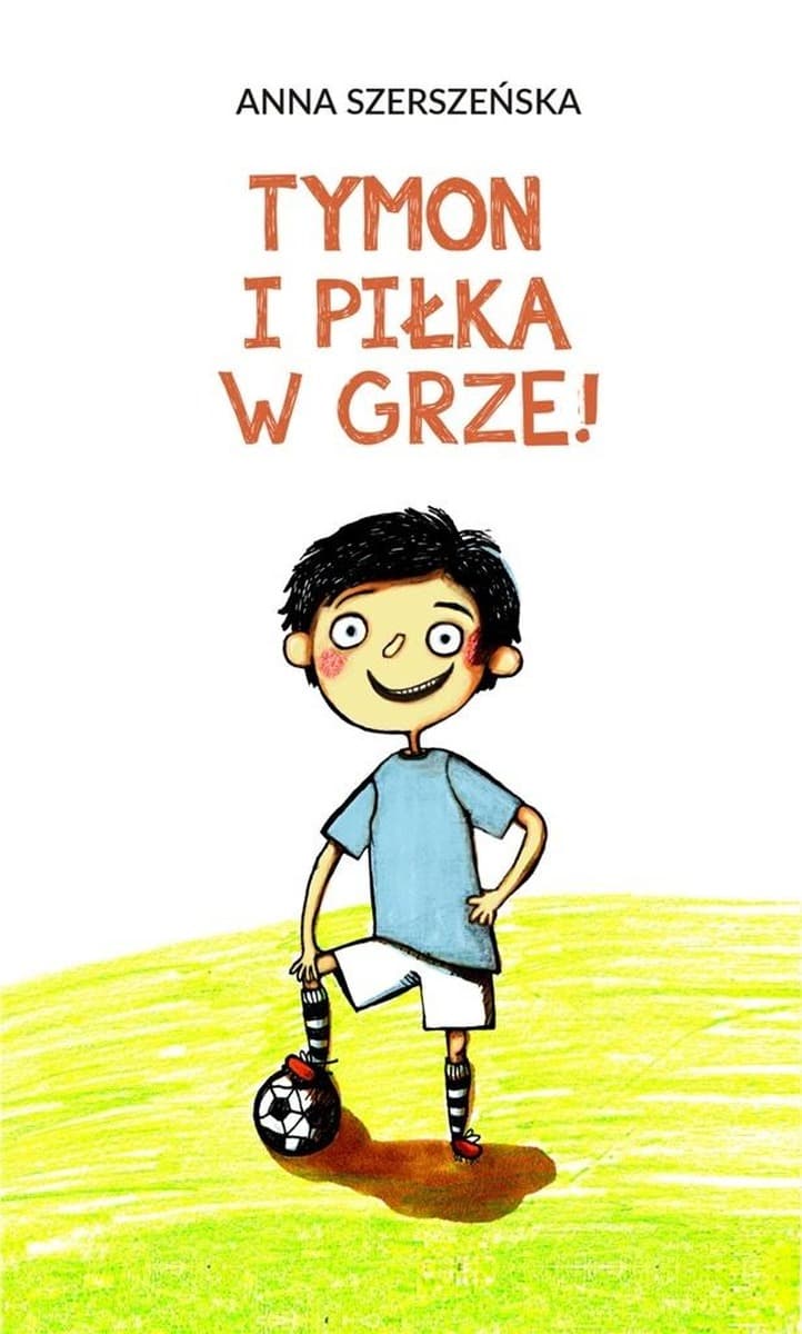 Tymon i piłka w grze - książka dla dzieci Anna Szerszeńska