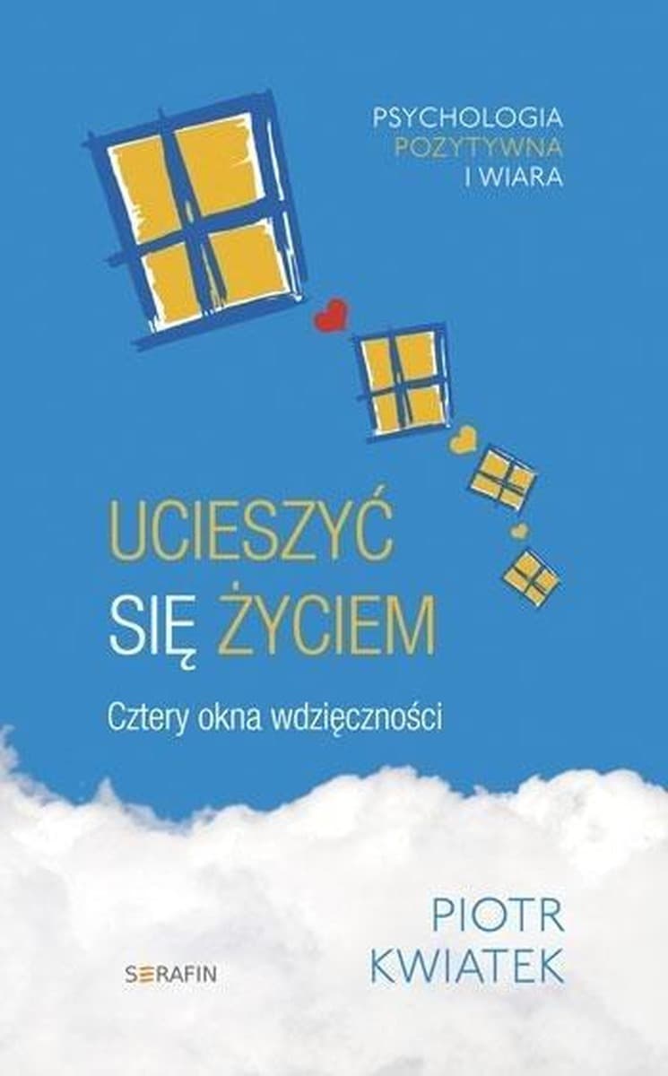 Ucieszyć się życiem. Cztery okna wdzięczności - książka o pozytywnym myśleniu