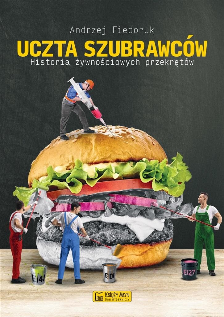 Uczta szubrawców. Historia żywnościowych przekrętów. Andrzej Fiedoruk
