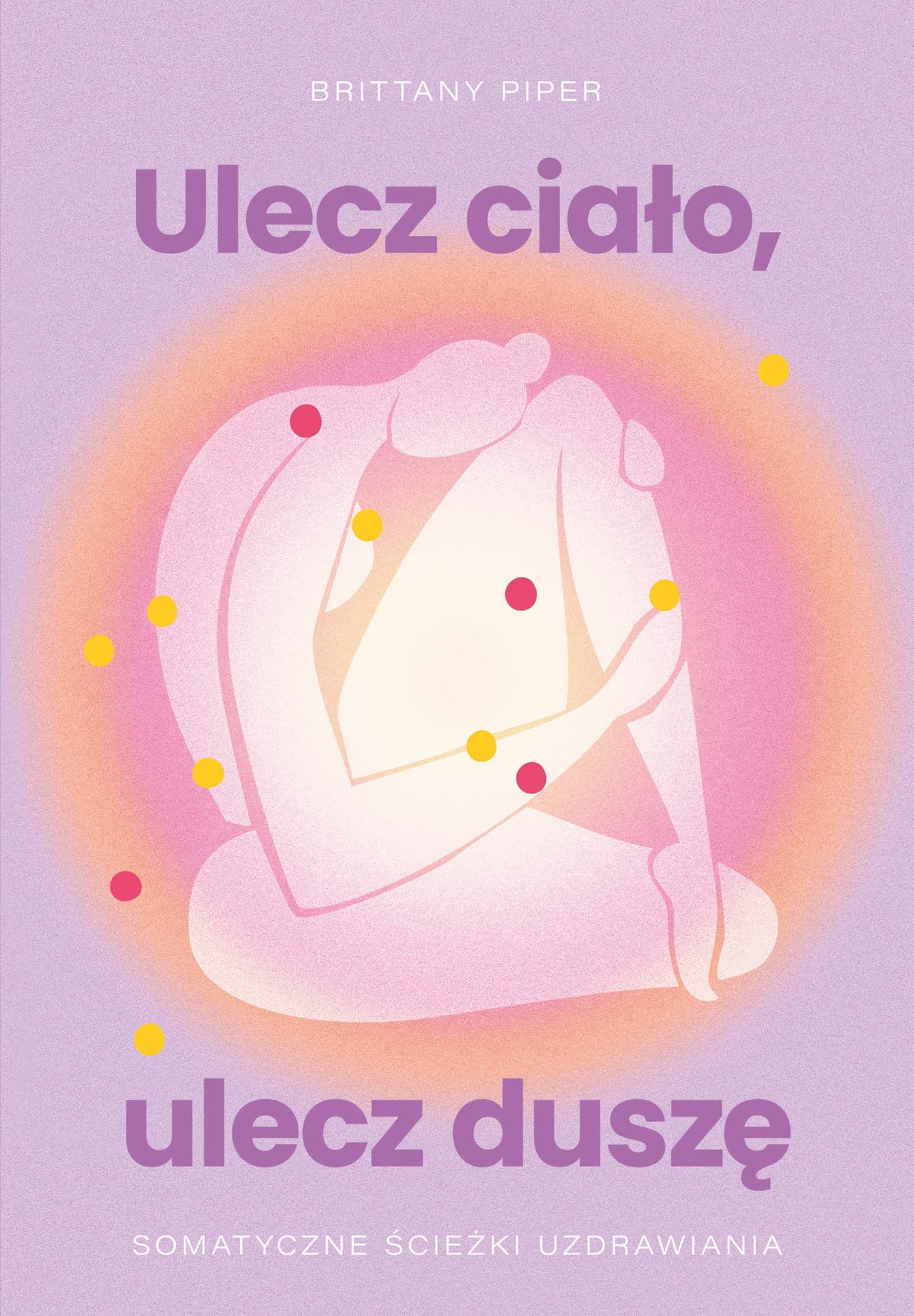 Ulecz ciało, ulecz duszę. Somatyczne ścieżki uzdrawiania