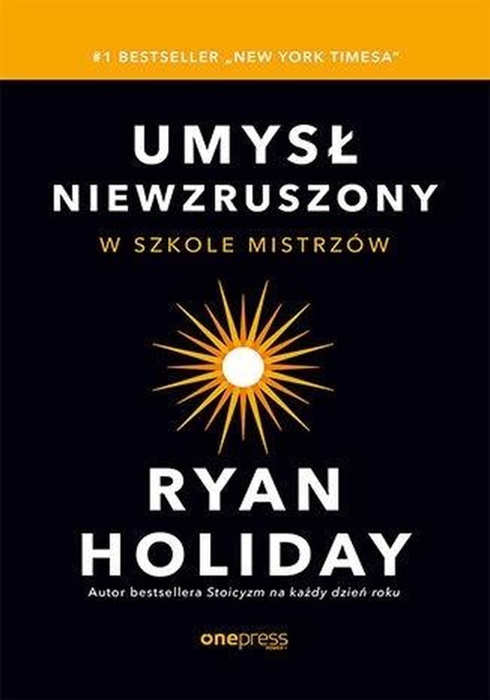 Umysł niewzruszony. Szkoła mistrzów - Ryan Holiday