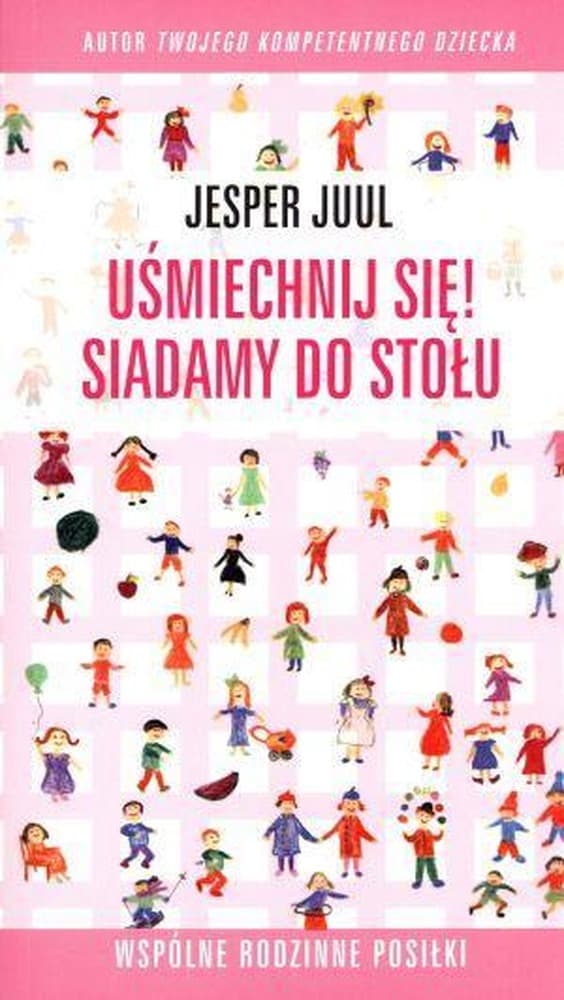 Uśmiechnij się! Siadamy do stołu o relacjach rodzinnych - Jesper Juul