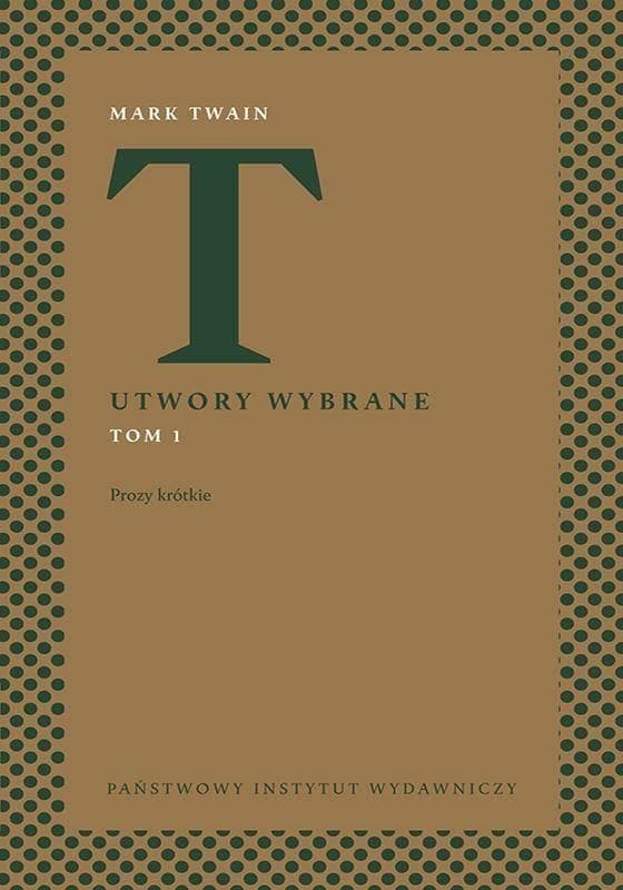 Mark Twain Utwory Wybrane Tom 1 Prozy Krotkie i Dłuzsze
