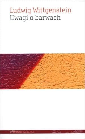 Ludwig Wittgenstein Uwagi o barwach Aletheia 2014