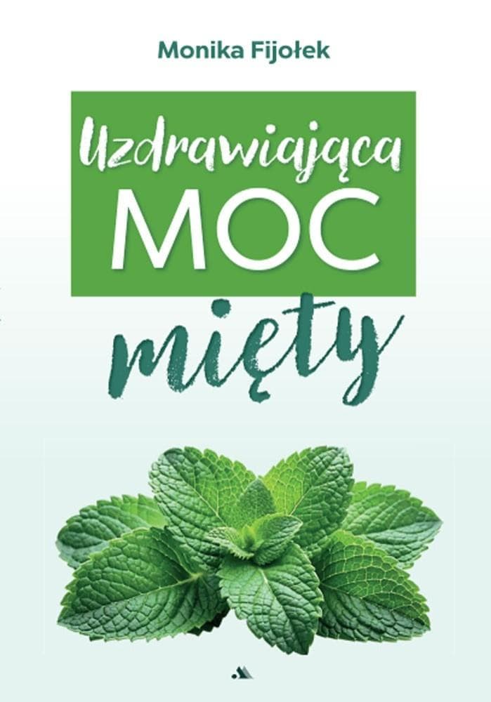 Uzdrawiająca moc mięty - Monika Fijołek