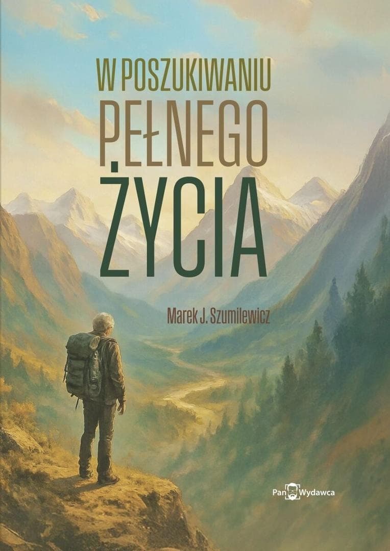 W poszukiwaniu pełnego życia - Marek J. Szumilewicz książka 390 stron