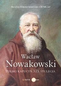 Wacław Nowakowski – polski kapucyn XIX wieku Błażej Strzechmiński