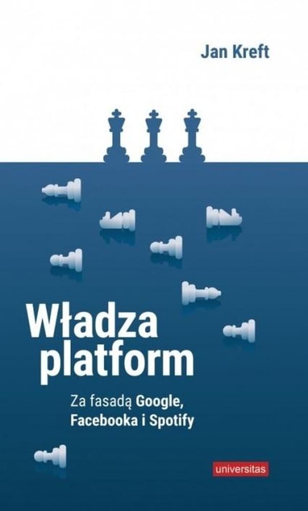 Władza platform Za fasadą Google, Facebooka... Jan Kreft
