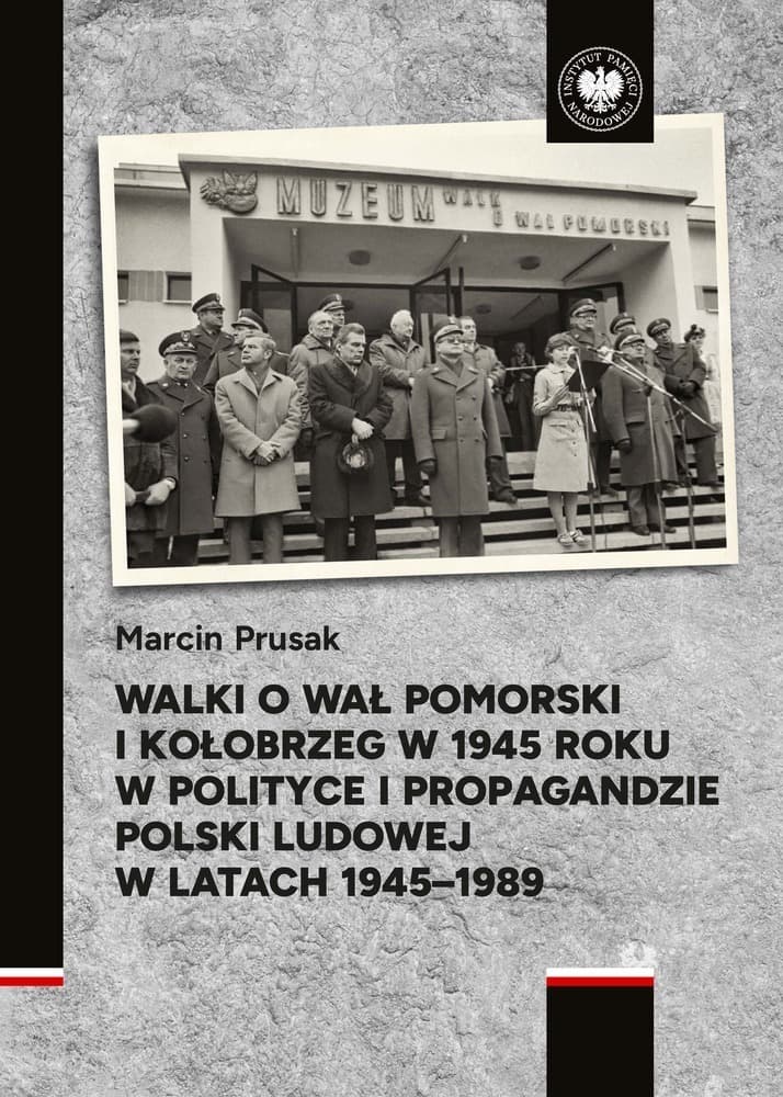 Walki o Wał Pomorski i Kołobrzeg 1945 Polska Ludowa 1945–1989 - Książka