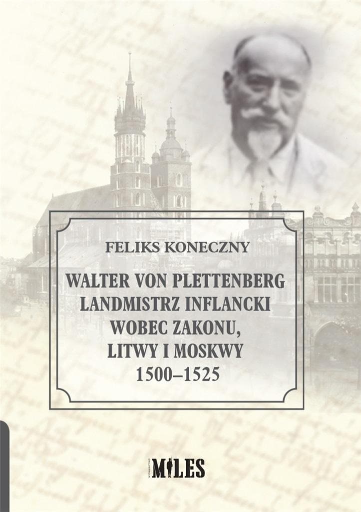 Walter von Plettenberg Landmistrz Inflancki - Feliks Koneczny, wydanie Miles 2020