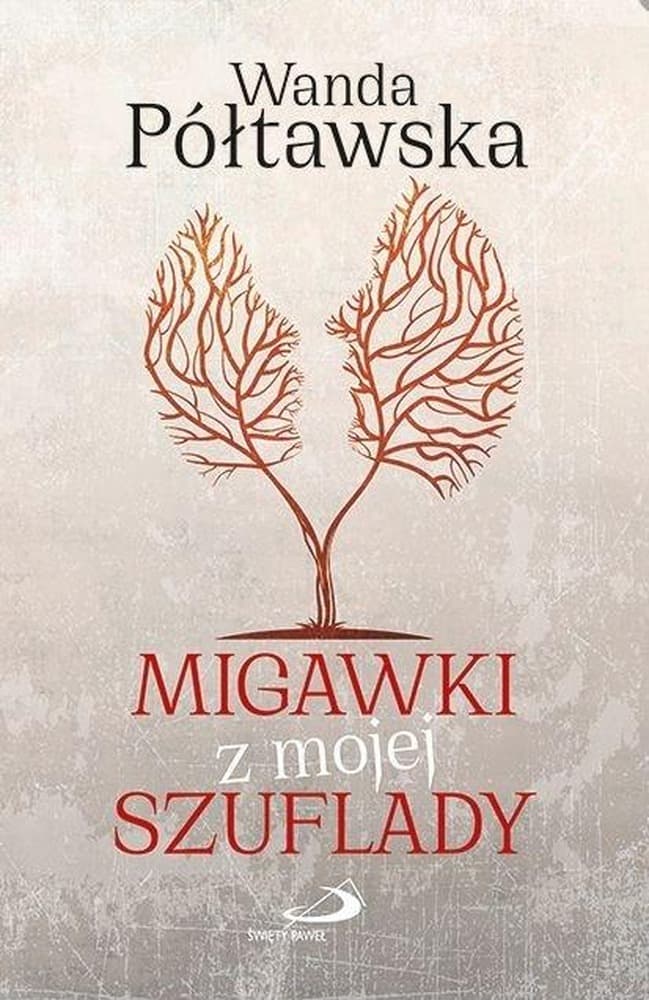 Wanda Półtawska - Migawki z mojej szuflady zbeletryzowane historie i refleksje