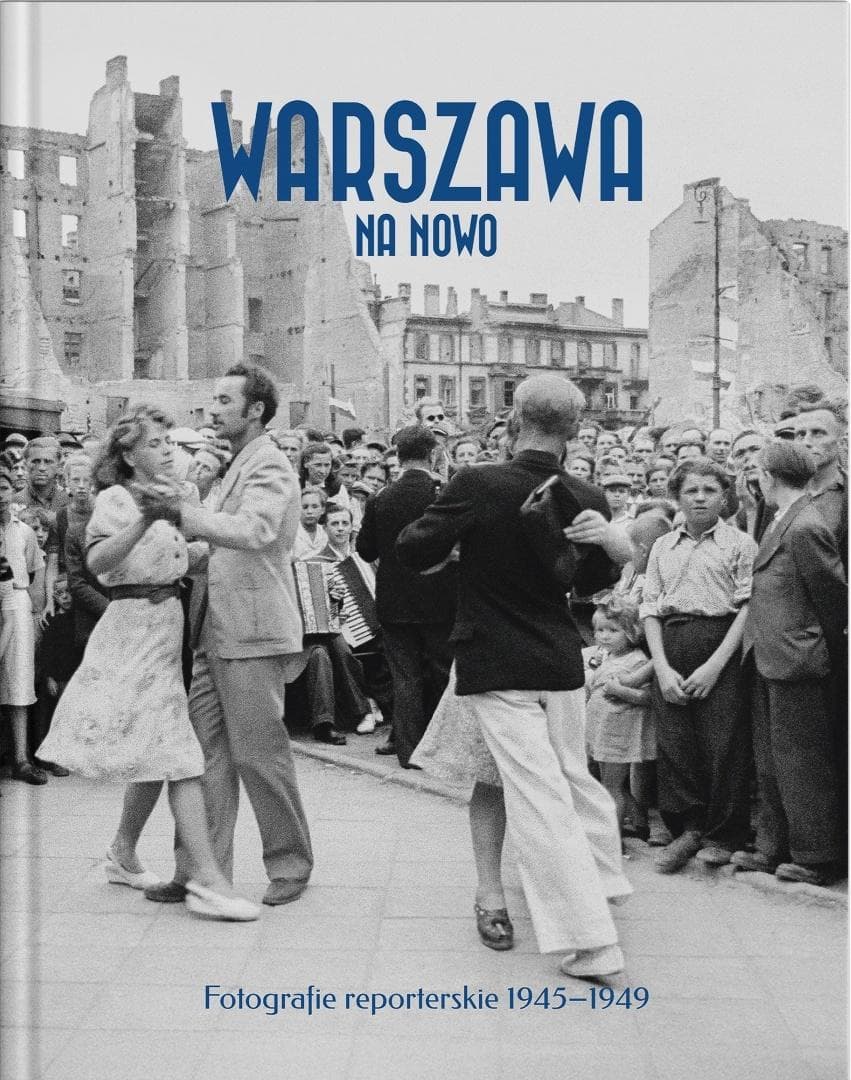 Warszawa na nowo. Fotografie reporterskie 1945-1949 - album fotograficzny praca zbiorowa