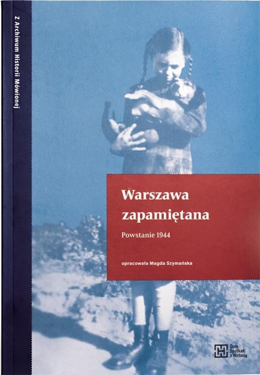 Warszawa zapamiętana Powstanie 1944 Dom Spotkań z Historią
